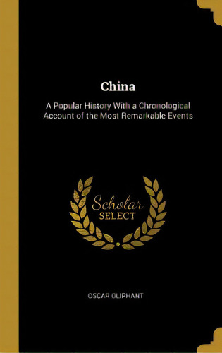 China: A Popular History With A Chronological Account Of The Most Remarkable Events, De Oliphant, Oscar. Editorial Wentworth Pr, Tapa Dura En Inglés