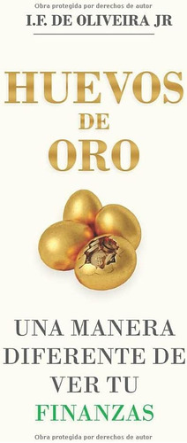 Libro: Huevos De Oro: Una Manera Diferente De Ver Tus Finanz