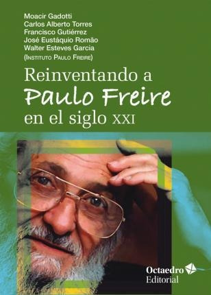 Reinventando A Paulo Freire En El Siglo Xxi - Moacir ... [et