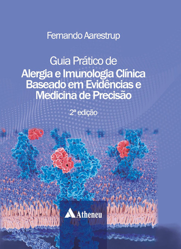 Guia Prático de Alergia e Imunologia Clínica Baseado em Evidências e Medicina de Precisão, de Aarestrup, Fernando. Editora Atheneu Ltda, capa dura em português, 2020