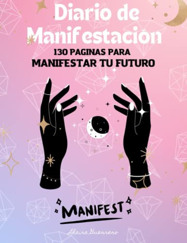 Diario De Manifestacion: Reto De 30 Dias Para Manifestar Lo