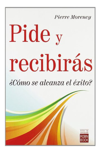 Libro Pide Y Recibiras Como Se Alcanza El Exito? De Morecy,