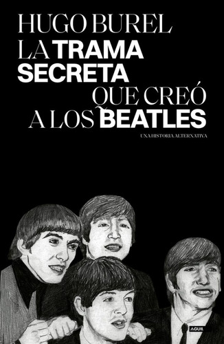 Trama Secreta Que Creo A Los Beatles, La - Hugo Burel