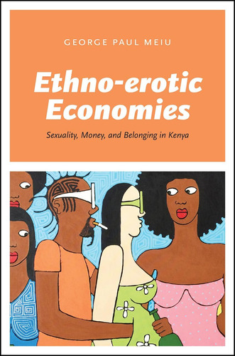 Libro: Ethno-erotic Economies: Sexuality, Money, And Belongi