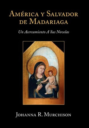 Libro America Y Salvador De Madariaga - Johanna R Murchison