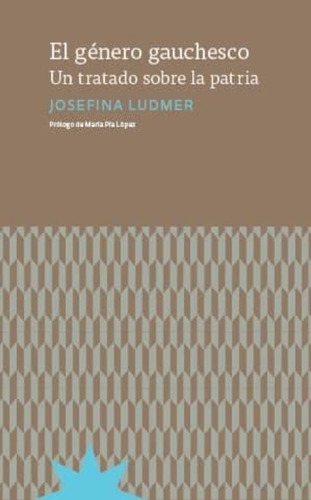 El Genero Gauchesco   Un Tratado Sobre La Patria
