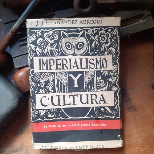 Imperialismo Y Cultura / Juan José Hernández Arregui 1º Ed.