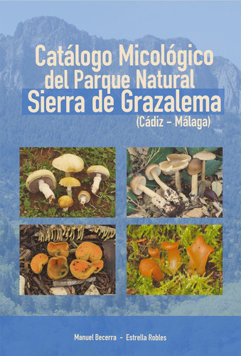 Catalogo Micologico Del Parque Natural Sierra De Grazalema , De Becerra Parra, Manuel. Editorial Ediciones Pinsapar, Tapa Blanda En Español