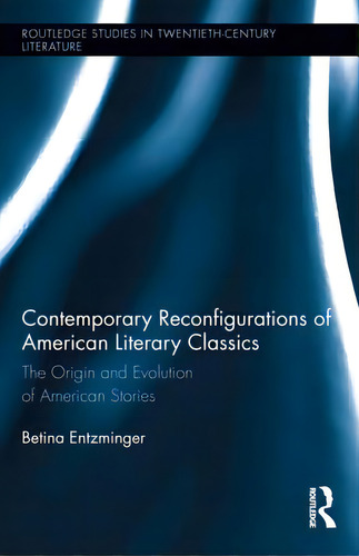 Contemporary Reconfigurations Of American Literary Classics: The Origin And Evolution Of American..., De Entzminger, Betina. Editorial Routledge, Tapa Dura En Inglés