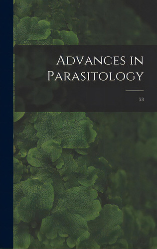 Advances In Parasitology; 53, De Anonymous. Editorial Hassell Street Pr, Tapa Dura En Inglés