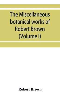 Libro The Miscellaneous Botanical Works Of Robert Brown (...