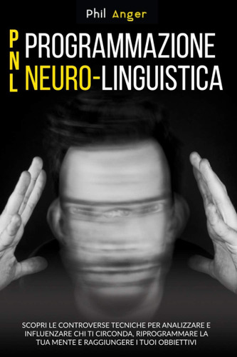 Libro: Pnl - Programmazione Neuro-linguistica: Scopri Le Con
