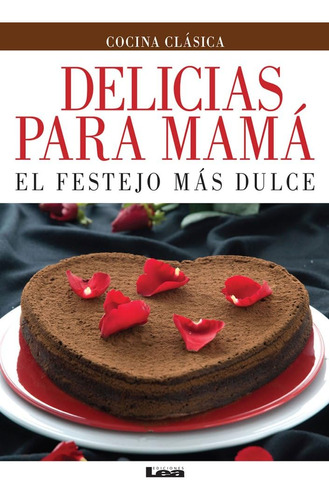 Libro: Delicias Para Mamá: El Festejo Más Dulce (spanish Edi