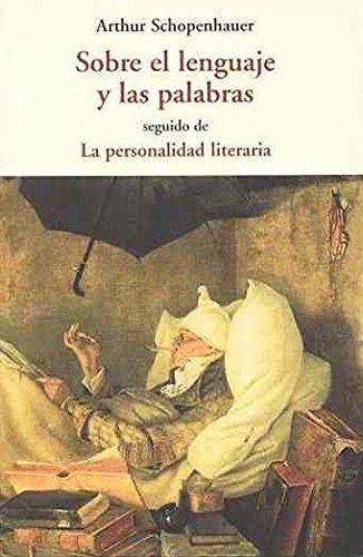 Sobre El Lenguaje Y Las Palabras Seguido De La Personalidad Literaria, De Arthur Schopenhauer. Editorial Olañeta, Tapa Blanda En Español, 2013