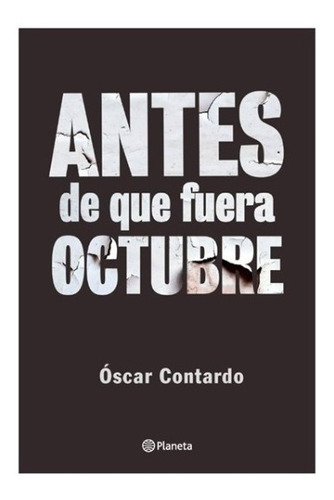 Antes De Que Fuera Octubre / Óscar Contardo