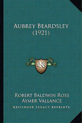 Aubrey Beardsley (1921), De Ross, Robert Baldwin. Editorial Kessinger Pub Llc, Tapa Blanda En Inglés