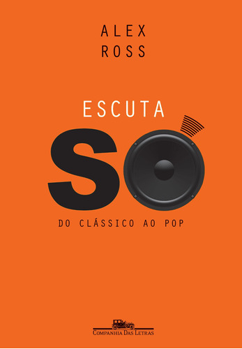 Escuta só, de Ross, Alex. Editora Schwarcz SA, capa mole em português, 2011