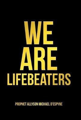 We Are Lifebeaters - Prophet Allyson Michael D'espyne
