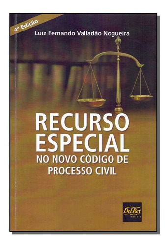 Recurso Especial No Novo Código De Processo Civil - 04ed/1, De Nogueira, Luiz Fernando Valladao. Editora Del Rey Livraria E Editora Em Português