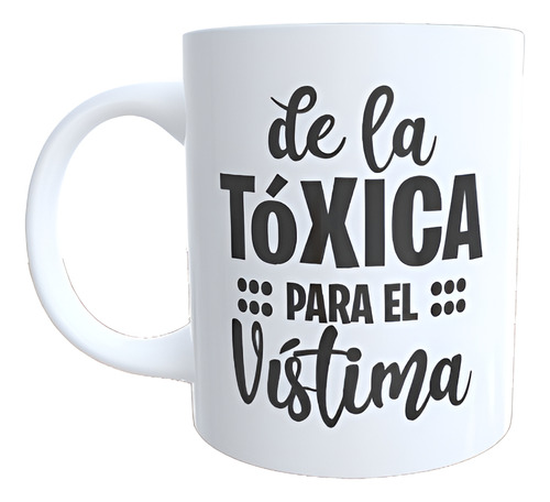 Taza Cerámica Memes De La Toxica Para El Vistima Blanco De La Toxica Para El Vistima