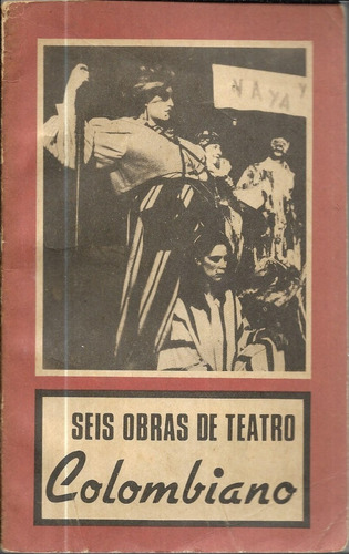 Seis Obras De Teatro Colombiano Arte Y Literatura, La Habana