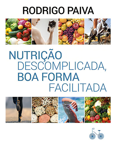 Livro Nutrição Descomplicada Boa Forma Facilitada De Rodrigo Paiva Edição 1 Capa Mole 2016 Em Português Editora Rocco