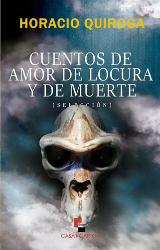 Cuentos De Amor De Locura Y De Muerte, De Horacio Silvestre Quiroga Forteza. Editorial Casa De Cartón, Tapa Blanda En Español, 2019