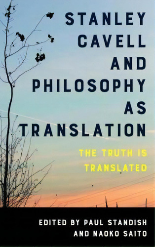 Stanley Cavell And Philosophy As Translation, De Paul Standish. Editorial Rowman Littlefield International, Tapa Dura En Inglés