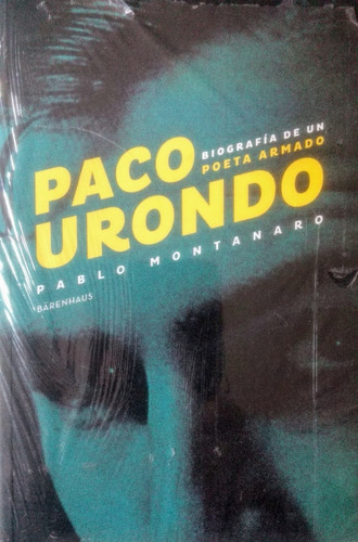 Paco Urondo: Biografía De Un Poeta Armado