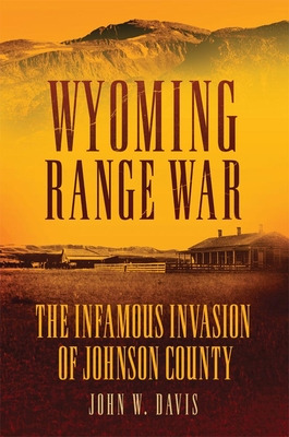 Libro Wyoming Range War: The Infamous Invasion Of Johnson...