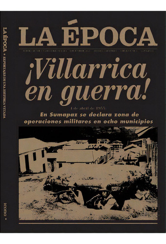 La época: ¡Villarrica en guerra! 1 de abril de 1955: En Sumapaz se d, de Varios autores. Serie 9585472648, vol. 1. Editorial Codice Producciones Limitada, tapa dura, edición 2022 en español, 2022