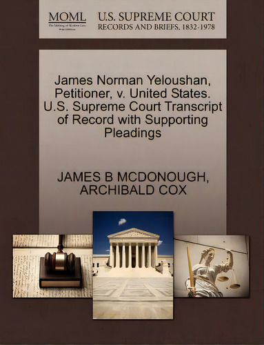 James Norman Yeloushan, Petitioner, V. United States. U.s. Supreme Court Transcript Of Record Wit..., De Mcdonough, James B.. Editorial Gale U S Supreme Court Records, Tapa Blanda En Inglés