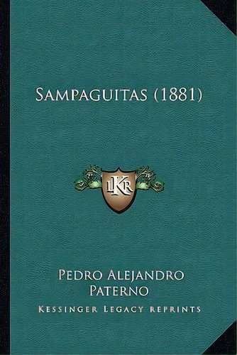 Sampaguitas (1881), De Pedro Alejandro Paterno. Editorial Kessinger Publishing, Tapa Blanda En Español