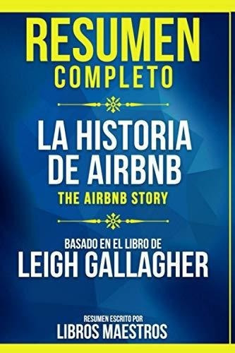 Resumenpleto La Historia De Airbnb (the Airbnb., de Maestros, Lib. Editorial Independently Published en español