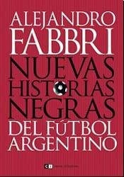 Nuevas Historias Negras Del Fútbol Argentino.. - Alejandro F