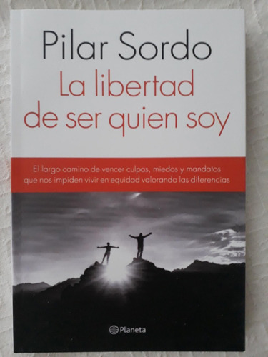 Libro La Libertad De Ser Quien Soy - Pilar Sordo Planeta