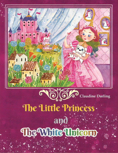 The Little Princess And The White Unicorn, De Darling, Claudine. Editorial Indy Pub, Tapa Blanda En Inglés