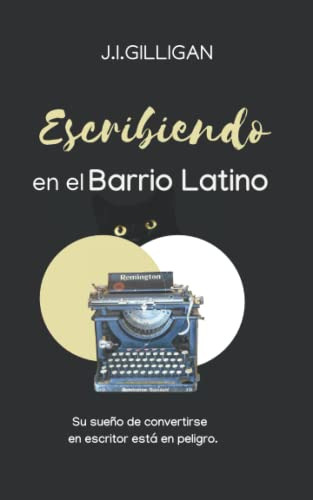 Escribiendo En El Barrio Latino: Su Sueño De Convertirse En