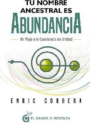 Tu Nombre Ancestral Es Abundancia -un Viaje A La Conciencia-, De Corbera, Enric. Editorial El Grano De Mostaza En Español