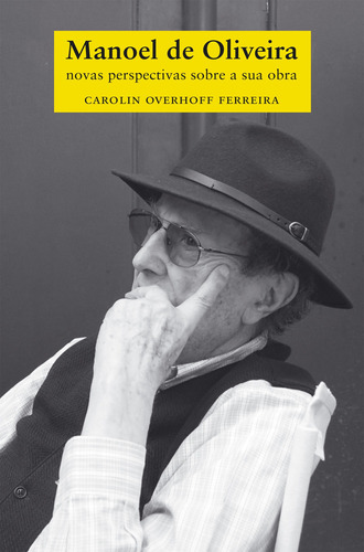 Manoel de Oliveira: Novas perspectivas sobre a sua obra, de Ferreira, Carolin Overhoff. Editora Fundação de Apoio a Universidade Federal de São Paulo, capa mole em português, 2013