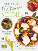 Comprar Cocina Más Con Vegetales. Recetas, Conservas, Fermentos Y Más: Recetas, Conservas Y Fermentos, De Ortiz, Sonia., Vol. 1. Editorial Ediciones Larousse, Tapa Blanda, Edición 01 En Español, 2024