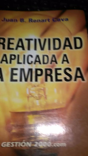 Creatividad Aplicada A La Empresa - Juan B. Renart Cava