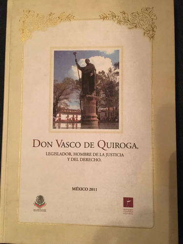 Don Vasco De Quiroga Legislador Hombre De Justicia