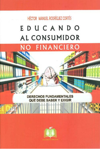 Libro Educando Al Consumidor No Finaciero De Héctor Manuel R