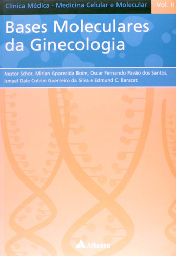 Bases moleculares da ginecologia, de Schor, Nestor. Série Série Clínica Médica - Medicina Celular e Molecular (2), vol. 2. Editora Atheneu Ltda, capa mole em português, 2010