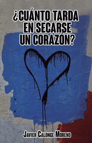 Libro: ¿cuánto Tarda En Secarse Un Corazón? (spanish