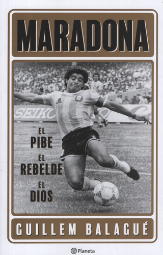 Libro Maradona - El Pibe El Rebelde El Dios - Guillem Balagu