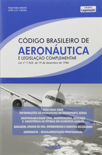 Código brasileiro de aeronáutica e legislação complementar, de (Coordenador ial) Vieira, Jair Lot. Editora Edipro - edições profissionais ltda, capa mole em português, 2009