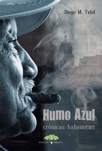 Humo Azul Cronicas Habaneras - Diego Manuel Vidal