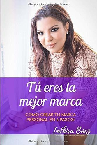 Tu Eres La Mejor Marca (spanish Edition), De Indhira Baez. Editorial Createspace Independent Publishing Platform En Español